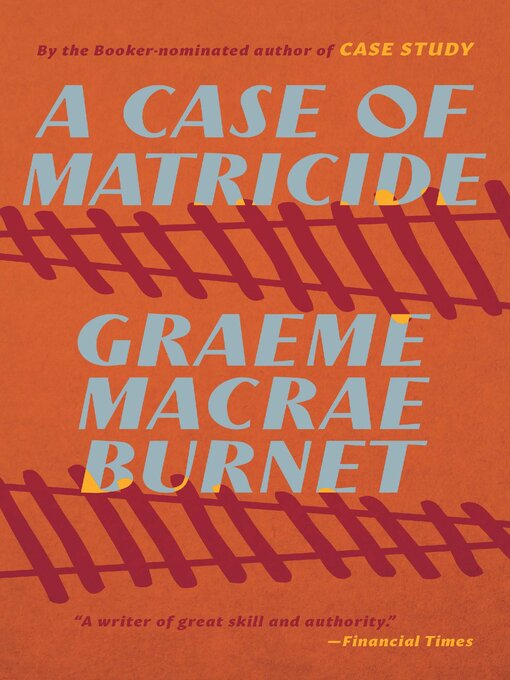 Title details for A Case of Matricide by Graeme Macrae Burnet - Available